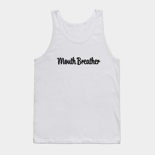 You're a Mouth Breather! Tank Top